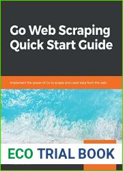 Go Web Scraping Quick Start Guide: Implement the power of Go to scrape and crawl data from the web