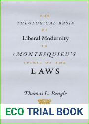 The Theological Basis of Liberal Modernity in Montesquieu|s and quot;Spirit of the Laws and quot;