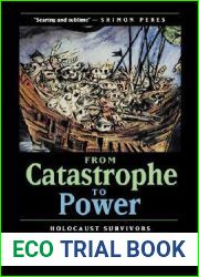 From Catastrophe to Power: Holocaust Survivors and the Emergence of Israel