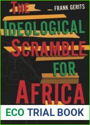 The Ideological Scramble for Africa: How the Pursuit of Anticolonial Modernity Shaped a Postcolonial Order, 1945-1966