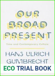 Our Broad Present: Time and Contemporary Culture (Insurrections: Critical Studies in Religion, Politics, and Culture)