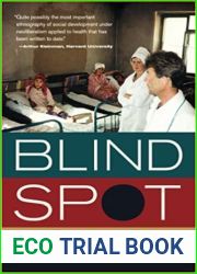 Blind Spot: How Neoliberalism Infiltrated Global Health (Volume 30) (California Series in Public Anthropology)