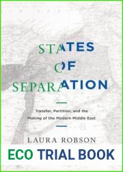 States of Separation: Transfer, Partition, and the Making of the Modern Middle East