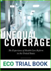Unequal Coverage: The Experience of Health Care Reform in the United States (Anthropologies of American Medicine: Culture, Power, and Practice, 2)
