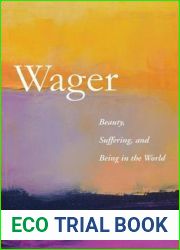 Wager: Beauty, Suffering, and Being in the World