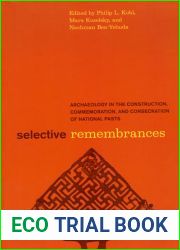 Selective Remembrances: Archaeology in the Construction, Commemoration, and Consecration of National Pasts