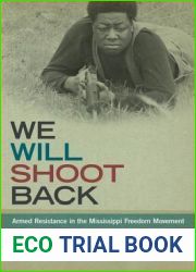 We Will Shoot Back: Armed Resistance in the Mississippi Freedom Movement