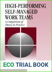 High-Performing Self-Managed Work Teams: A Comparison of Theory to Practice