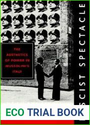 Fascist Spectacle: The Aesthetics of Power in Mussolini|s Italy (Studies on the History of Society and Culture) (Volume 28)
