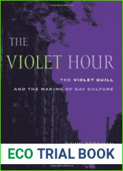 The Violet Hour: The Violet Quill and the Making of Gay Culture (Between Men-Between Women: Lesbian and Gay Studies)