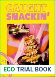 Caught Snackin|: 100 Recipes. Simple. Fast. Flavoursome