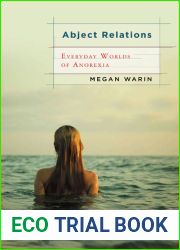 Abject Relations: Everyday Worlds of Anorexia (Studies in Medical Anthropology)