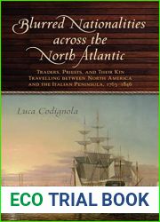 Blurred Nationalities across the North Atlantic: Traders, Priests, and Their Kin Travelling between North America and the Italian Peninsula, 1763-1846 (Emilio Goggio Publications Series)