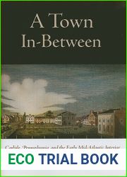 A Town In-Between: Carlisle, Pennsylvania, and the Early Mid-Atlantic Interior (Early American Studies)