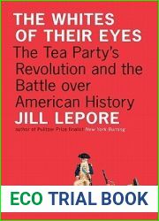 The Whites of Their Eyes: The Tea Party|s Revolution and the Battle over American History (The Public Square)