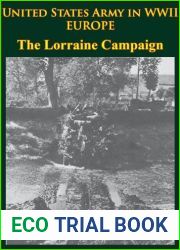 United States Army in WWII - Europe - the Lorraine Campaign: [Illustrated Edition]