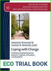 Coping with Change: Orthodox Christian Dynamics between Tradition, Innovation,and Realpolitik (Erfurter Studien zur Kulturgeschichte des Orthodoxen Christentums Book 18)