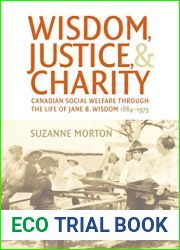 Wisdom, Justice and Charity: Canadian Social Welfare through the Life of Jane B. Wisdom, 1884-1975 (Studies in Gender and History)