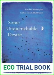 Some Unquenchable Desire : Sanskrit Poems of the Buddhist Hermit Bhartrihari