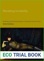 Resisting Invisibility: Detecting the Female Body in Spanish Crime Fiction (Toronto Iberic)