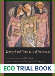 Betrayal and Other Acts of Subversion: Feminism, Sexual Politics, Asian American Women|s Literature