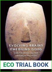 Evolving Brains, Emerging Gods: Early Humans and the Origins of Religion