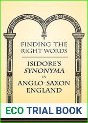 Finding the Right Words: Isidore|s Synonyma in Anglo-Saxon England (Toronto Old English Studies)
