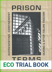 Prison Terms: Representing Confinement During and After Italian Fascism (Toronto Italian Studies)