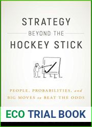 Strategy Beyond the Hockey Stick: People, Probabilities, and Big Moves to Beat the Odds