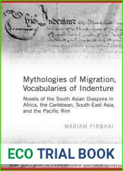 Mythologies of Migration, Vocabularies of Indenture: Novels of the South Asian Diaspora in Africa, the Caribbean, and Asia-Pacific