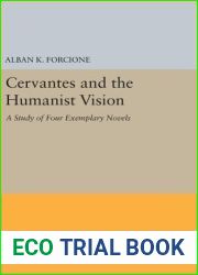 Cervantes and the Humanist Vision: A Study of Four Exemplary Novels (Princeton Legacy Library, 5143)
