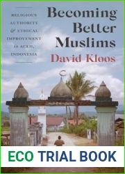 Becoming Better Muslims: Religious Authority and Ethical Improvement in Aceh, Indonesia (Princeton Studies in Muslim Politics, 66)