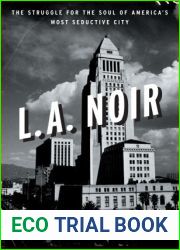 L.A. Noir: The Struggle for the Soul of America|s Most Seductive City