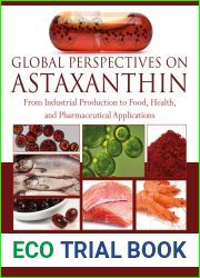 Global Perspectives on Astaxanthin: From Industrial Production to Food, Health, and Pharmaceutical Applications
