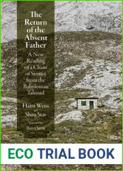 The Return of the Absent Father: A New Reading of a Chain of Stories from the Babylonian Talmud (Divinations: Rereading Late Ancient Religion)