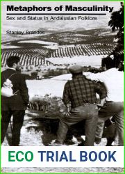 Metaphors of Masculinity: Sex and Status in Andalusian Folklore (Publications of the American Folklore Society)