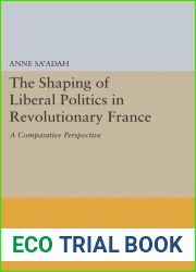 The Shaping of Liberal Politics in Revolutionary France