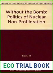 Without the Bomb: The Politics of Nuclear Nonproliferation