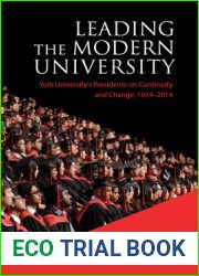 Leading the Modern University: York University|s Presidents on Continuity and Change, 1974-2014