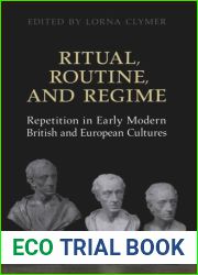Ritual, Routine, and Regime: Repetition in Early Modern British and European Cultures