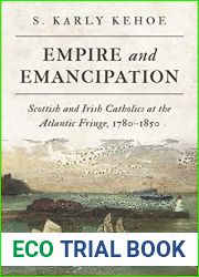 Empire and Emancipation: Scottish and Irish Catholics at the Atlantic Fringe, 1780-1850 (Studies in Atlantic Canada History)