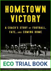 Hometown Victory: A Coach|s Story of Football, Fate, and Coming Home