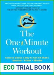 The One-Minute Workout: Science Shows a Way to Get Fit That|s Smarter, Faster, Shorter