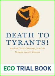 Death to Tyrants!: Ancient Greek Democracy and the Struggle Against Tyranny