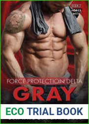 Gray: A Steamy Protector Broken Hero Romantic Suspense (Force Protection Delta Book 2)