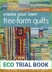 Create Your Own Free-Form Quilts: A Stress-Free Journey to Original Design