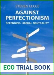 Against Perfectionism: Defending Liberal Neutrality