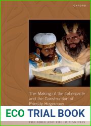 The Making of the Tabernacle and the Construction of Priestly Hegemony (The Bible and the Humanities)