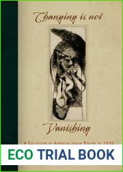 Changing Is Not Vanishing: A Collection of American Indian Poetry to 1930