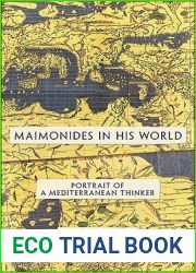 Maimonides in His World: Portrait of a Mediterranean Thinker (Jews, Christians, and Muslims from the Ancient to the Modern World, 44)